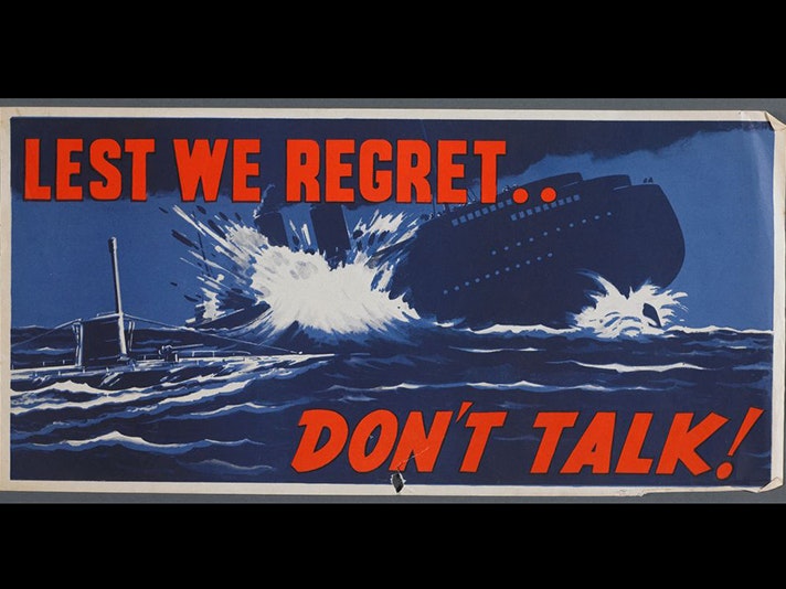 Poster, 'Lest We Regret', Unknown; Late 1941; New Zealand. Gift of Mr C H Andrews, 1967. Te Papa (GH015181) A poster of a ship being blown up by a submarine and the words "Lest we regret...don't talk!"